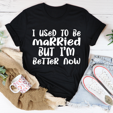 I Used To Be Married But I'm Better Now T-Shirt-1