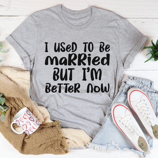 I Used To Be Married But I'm Better Now T-Shirt-0